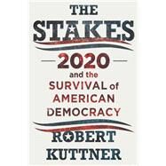 The Stakes 2020 and the Survival of American Democracy by Kuttner, Robert, 9781324003656
