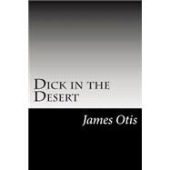 Dick in the Desert by Otis, James, 9781502513656
