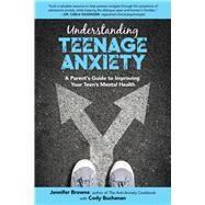 Understanding Teenage Anxiety by Browne, Jennifer; Buchanan, Cody, 9781510743656