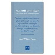 Pilgrims of the Air: The Passing of the Passenger Pigeons by FOSTER, JOHN WILSON, 9781907903656
