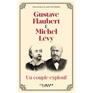 Gustave Flaubert et Michel Lvy, un couple explosif by Yvan Leclerc; Jean-Yves Mollier, 9782702183656