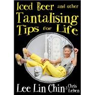 Iced Beer and Other Tantalising Tips for Life by Lin Chin, Lee; Leben, Chris, 9780143783657