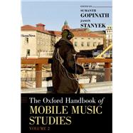 The Oxford Handbook of Mobile Music Studies, Volume 2 by Gopinath, Sumanth; Stanyek, Jason, 9780199913657