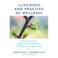 The Science and Practice of Wellness Interventions for Happiness, Enthusiasm, Resilience, and Optimism (HERO) by Jain, Rakesh; Jain, Saundra, 9780393713657