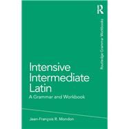 Intensive Intermediate Latin: A Grammar and Workbook by Mondon; Jean-Frantois, 9780415723657