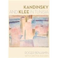 Kandinsky and Klee in Tunisia by Benjamin, Roger; Ashjian, Cristina, 9780520283657
