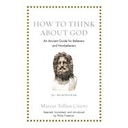 How to Think About God by Cicero, Marcus Tullius; Freeman, Philip, 9780691183657