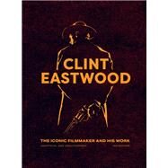 Clint Eastwood The Iconic Filmmaker and his Work by Nathan, Ian, 9780711283657
