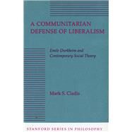 A Communitarian Defense of Liberalism by Cladis, Mark S., 9780804723657