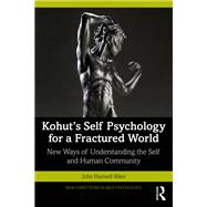 Kohut's Self Psychology for a Fractured World by John Hanwell Riker, 9781003303657