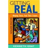 Getting Real : Helping Teens Find Their Future by Kenneth Gray, 9781412963657