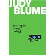 Then Again, Maybe I Won't by Blume, Judy, 9781481413657