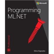 Programming ML.NET by Esposito, Dino; Esposito, Francesco, 9780137383658