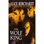 The Wolf King by BORCHARDT, ALICE, 9780345423658