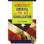 Democracy, America, and the Age of Globalization by Jay R. Mandle, 9780521713658