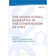 The Elijah-Elisha Narrative in the Composition of Luke by Kloppenborg, John S.; Verheyden, Joseph; Keith, Chris, 9780567663658