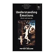 Understanding Emotions: Mind and Morals by Goldie,Peter;Goldie,Peter, 9780754603658
