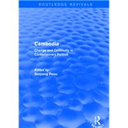 Revival: Cambodia: Change and Continuity in Contemporary Politics (2001): Change and Continuity in Contemporary Politics by Peou,Sorpong, 9781138723658