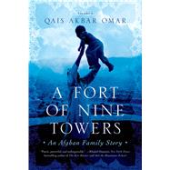 A Fort of Nine Towers An Afghan Family Story by Omar, Qais Akbar, 9781250043658