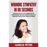 Winning Sympathy in 60 Seconds by Peter, Markus, 9781523833658