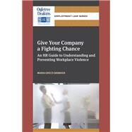 Give Your Company a Fighting Chance An HR Guide to Understanding and Preventing Workplace Violence by Danaher, Maria Greco, 9781586443658