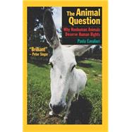 The Animal Question Why Nonhuman Animals Deserve Human Rights by Cavalieri, Paola; Woollard, Catherine, 9780195173659