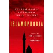 Islamophobia The Challenge of Pluralism in the 21st Century by Esposito, John L.; Kalin, Ibrahim, 9780199753659
