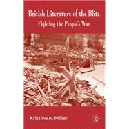 British Literature of the Blitz Fighting the People's War by Miller, Kristine, 9780230573659