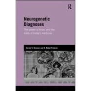 Neurogenetic Diagnoses: The Power of Hope and the Limits of Todays Medicine by Browner; Carole H., 9780415563659