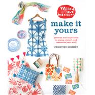 Yellow Owl Workshop's Make It Yours Patterns and Inspiration to Stamp, Stencil, and Customize Your Stuff by Schmidt, Christine, 9780770433659