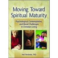 Moving Toward Spiritual Maturity: Psychological, Contemplative, and Moral Challenges in Christian Living by Pembroke; Neil, 9780789033659