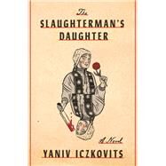 The Slaughterman's Daughter A Novel by Iczkovits, Yaniv, 9780805243659