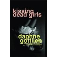 Kissing Dead Girls by Gottlieb, Daphne, 9780979663659
