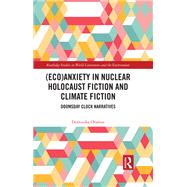 (Eco)Anxiety in Nuclear Holocaust Fiction and Climate Fiction by Dominika Oramus, 9781003383659