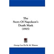 The Story of Napoleon's Death Mask by Watson, George Leo De St. M., 9781104433659