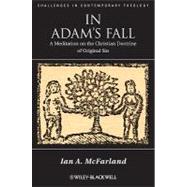 In Adam's Fall A Meditation on the Christian Doctrine of Original Sin by McFarland , Ian A., 9781405183659