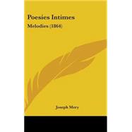 Poesies Intimes : Melodies (1864) by Mery, Joseph, 9781437243659