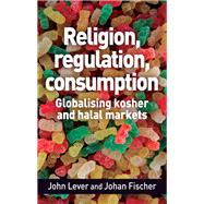 Religion, regulation, consumption by John Lever; Johan Fischer, 9781526103659