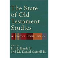The State of Old Testament Studies: A Survey of Recent Research by Hardy, H. H.,II, Carroll R., M. Daniel, 9781540963659