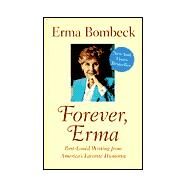 Forever, Erma : Best-Loved Writing from America's Favorite Humorist by Bombeck, Erma, 9781567313659