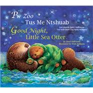 Pw Zoo Tus Me Ntshuab / Good Night, Little Sea Otter by Halfmann, Janet; Williams, Wish, 9781595723659