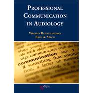 Professional Communication in Audiology by Ramachandran, Virginia, Ph.D.; Stach, Brad A., Ph.D., 9781597563659