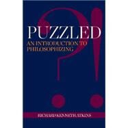 Puzzled?!: An Introduction to Philosophizing by Atkins, Richard Kenneth, 9781624663659