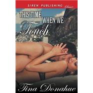 This Time When We Touch: Siren Publishing Classic by Donahue, Tina, 9781632583659