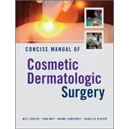 Concise Manual of Cosmetic Dermatologic Surgery by Sadick, Neil; Moy, Ron; Lawrence, Naomi; Hirsch, Ranella, 9780071453660