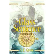 The Glass Sentence by Grove, S. E., 9780142423660