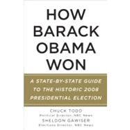 How Barack Obama Won A State-by-State Guide to the Historic 2008 Presidential Election by Todd, Chuck; Gawiser, Sheldon, 9780307473660