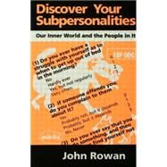 Discover Your Subpersonalities: Our Inner World and the People in It by Rowan,John, 9780415073660