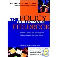 The Policy Governance Fieldbook Practical Lessons, Tips, and Tools from the Experiences of Real-World Boards by Oliver, Caroline; Conduff, Mike; Edsall, Susan; Gabanna, Carol; Loucks, Randee; Paszkiewicz, Denise; Raso, Catherine; Stier, Linda, 9780787943660