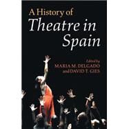 A History of Theatre in Spain by Delgado, Maria M.; Gies, David T., 9781107533660